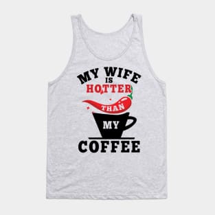 My Wife Is Hotter Than My Coffee Tank Top